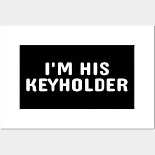 I'M HIS KEYHOLDER (White Text) Posters and Art